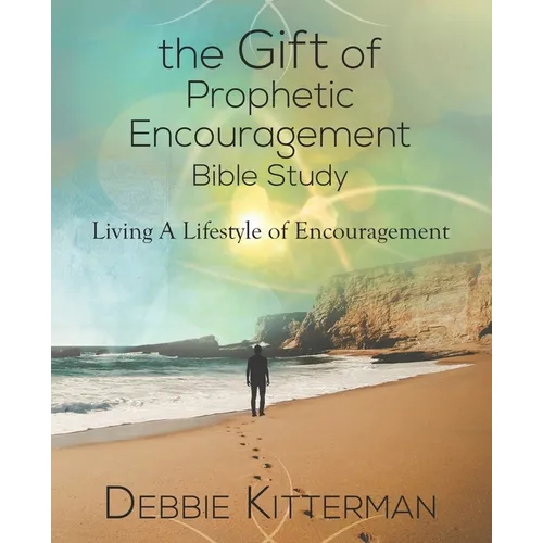The Gift of Prophetic Encouragement Bible Study: Living a Lifestyle of Encouragement - Paperback