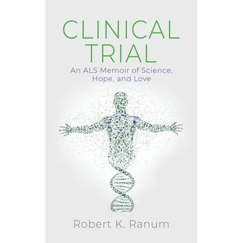 Clinical Trial: An ALS Memoir of Science, Hope, and Love - Paperback