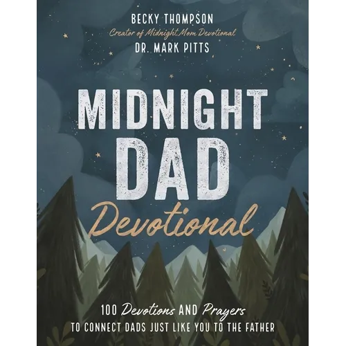 Midnight Dad Devotional: 100 Devotions and Prayers to Connect Dads Just Like You to the Father - Hardcover