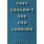 They Couldn't See for Looking - Paperback