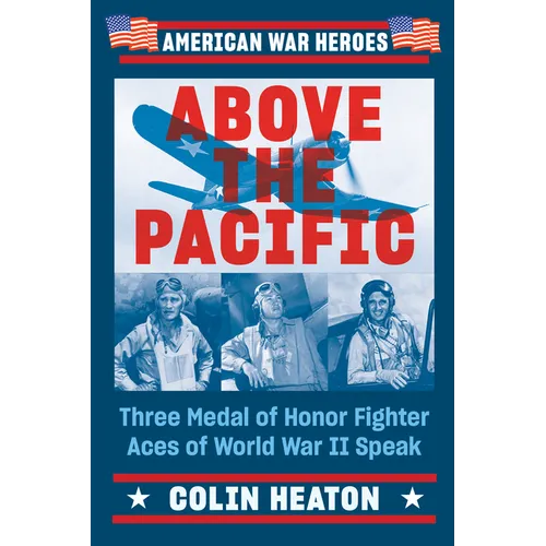 Above the Pacific: Three Medal of Honor Fighter Aces of World War II Speak - Paperback