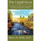 The Uphill River: The Memoir of a Boy Chosen by God and the Universe to Become a Physician - Hardcover
