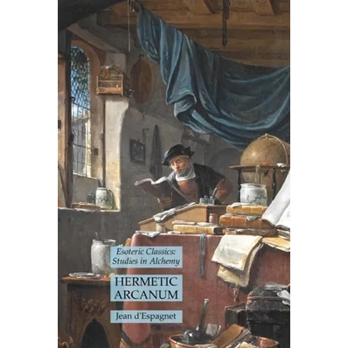 Hermetic Arcanum: Esoteric Classics: Studies in Alchemy - Paperback
