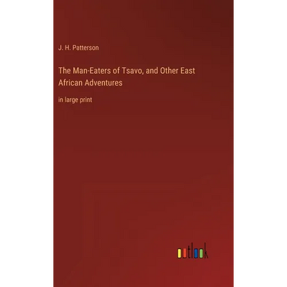 The Man-Eaters of Tsavo, and Other East African Adventures: in large print - Hardcover