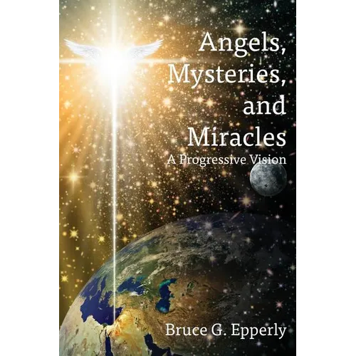 Angels, Mysteries, and Miracles: A Progressive Vision - Paperback