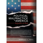 Political Malpractice in America: Republic at Risk - Hardcover