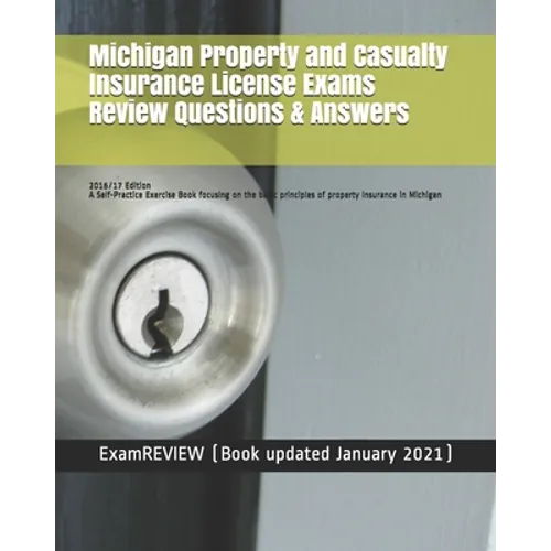 Michigan Property and Casualty Insurance License Exams Review Questions & Answers 2016/17 Edition: A Self-Practice Exercise Book focusing on the basic - Paperback