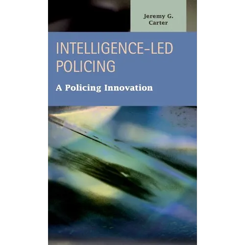 Intelligence-Led Policing: A Policing Innovation - Hardcover