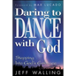 Daring to Dance with God: Stepping Into God's Embrace - Paperback