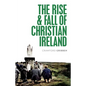 The Rise and Fall of Christian Ireland - Paperback