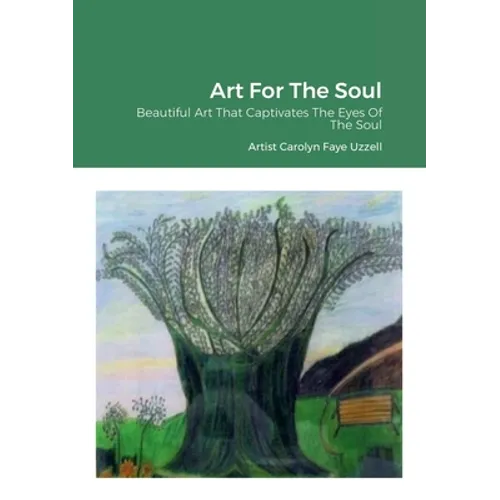 Art For The Soul: Beautiful Art That Captivates The Eyes Of The Soul - Paperback