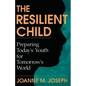The Resilient Child: Preparing Today's Youth for Tomorrow's World - Paperback