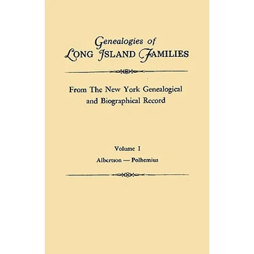 Genealogies of Long Island Families, from the New York Genealogical and Biographical Record. in Two Volumes. Volume I: Albertson-Polhemius. Indexed - Paperback
