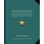 Color Dimensions: Creating New Principles Of Color Harmony And A Practical Equation In Color Definition - Paperback