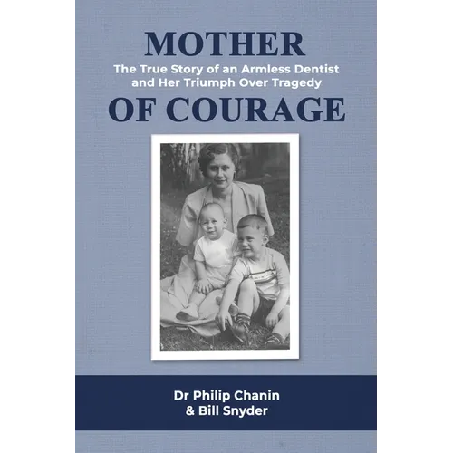 Mother of Courage: The True Story of an Armless Dentist and Her Triumph Over Tragedy - Paperback