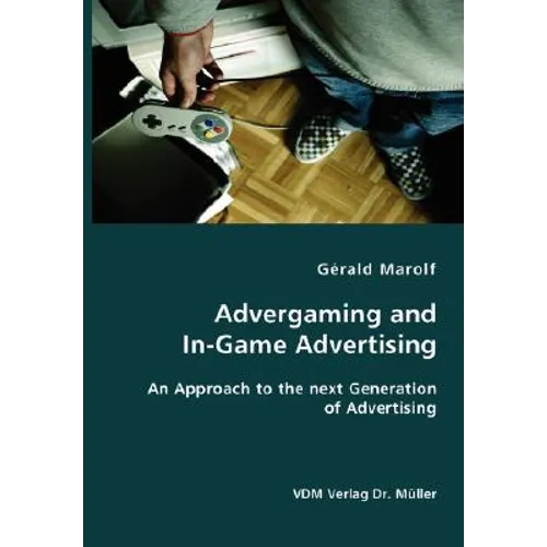 Advergaming and In-Game Advertising: An Approach to the next Generation of Advertising - Paperback