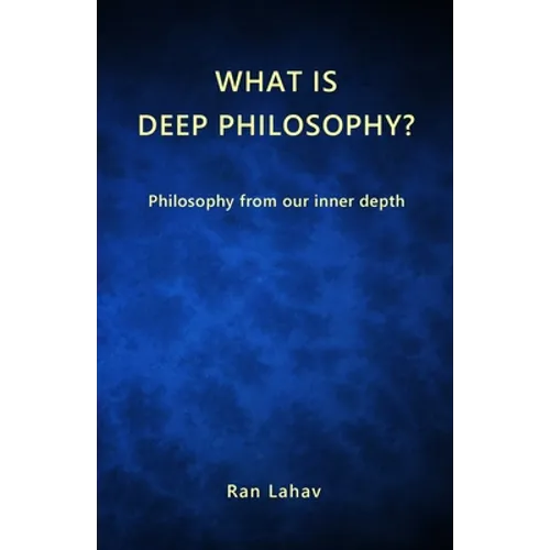 What is Deep Philosophy?: Philosophy from our inner depth - Paperback