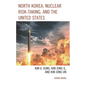 North Korea, Nuclear Risk-Taking, and the United States: Kim Il Sung, Kim Jong Il, and Kim Jong Un - Hardcover
