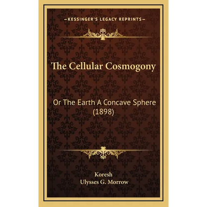 The Cellular Cosmogony: Or The Earth A Concave Sphere (1898) - Hardcover