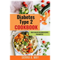 Diabetes Type 2 Cookbook: Great Healthy Delicious Recipes For Diabetics - Paperback