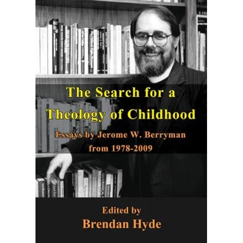 The Search for a Theology of Childhood: Essays by Jerome W. Berryman from 1978-2009 - Paperback