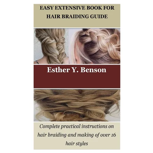 Easy Extensive Book for Hair Braiding Guide: Complete practical instructions on hair braiding and making of over 16 hair styles - Paperback