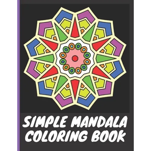 Simple Mandala Coloring Book: With easy large print patterns, it's perfect for beginners, kids, adults and senior citizens - 40 unique mandala image - Paperback