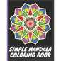 Simple Mandala Coloring Book: With easy large print patterns, it's perfect for beginners, kids, adults and senior citizens - 40 unique mandala image - Paperback