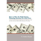 How to Hire the Right Estate Planning Attorney at a Fair Price: A Consumer's Guide to Finding an Attorney, at the Right Value, to Create Your Plan, to - Paperback