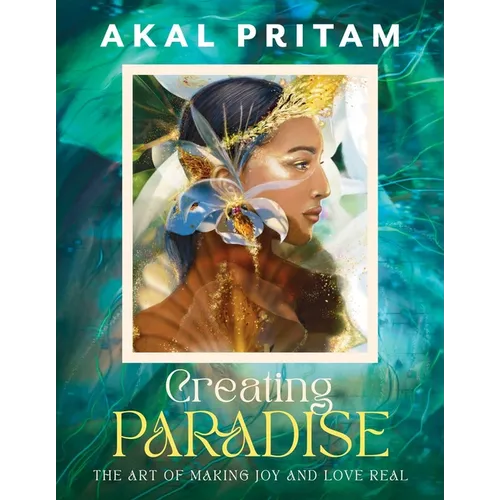 Creating Paradise: The Art of Making Joy and Love Real - Paperback