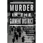 Murder in the Garment District: The Grip of Organized Crime and the Decline of Labor in the United States - Hardcover