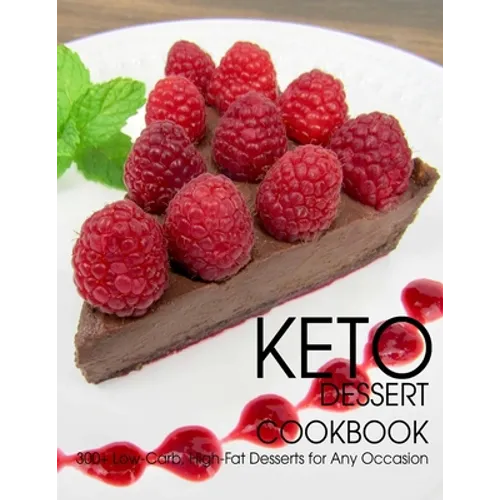 Keto Dessert Cookbook: 300+ Low-Carb, High-Fat Desserts for Any Occasion - Paperback