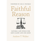 Faithful Reason: Natural Law Ethics for God's Glory and Our Good - Hardcover