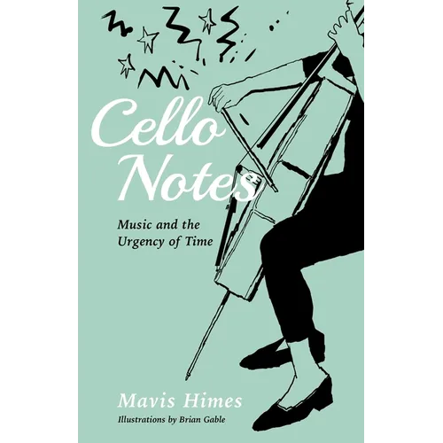 Cello Notes: Music and the Urgency of Time - Paperback