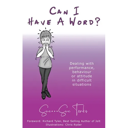 "Can I Have A Word?" Dealing with performance, behaviour or attitude in difficult situations. - Paperback