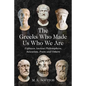 The Greeks Who Made Us Who We Are: Eighteen Ancient Philosophers, Scientists, Poets and Others - Paperback