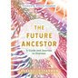 The Future Ancestor: A Guide and Journey to Oneness - Paperback