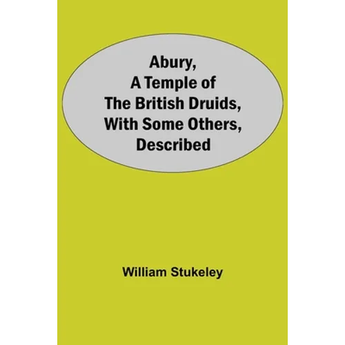 Abury, A Temple Of The British Druids, With Some Others, Described - Paperback