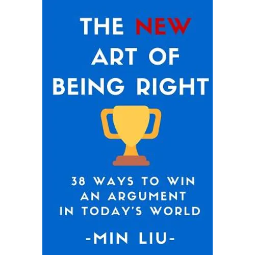 The NEW Art of Being Right: 38 Ways To Win An Argument In Today's World - Paperback
