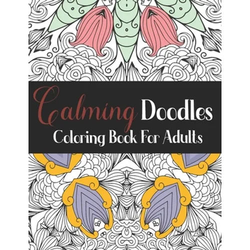Calming Doodles: Coloring Book For Adults: AntiStress Mandalas Coloring Book - Stress Relieving Mandala Designs for Adults - Relaxation - Paperback