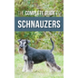 The Complete Guide to Schnauzers: Miniature, Standard, or Giant - Learn Everything You Need to Know to Raise a Healthy and Happy Schnauzer - Hardcover