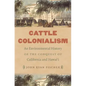 Cattle Colonialism: An Environmental History of the Conquest of California and Hawai'i - Paperback