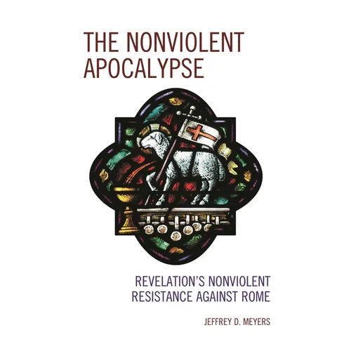 The Nonviolent Apocalypse: Revelation's Nonviolent Resistance Against Rome - Hardcover