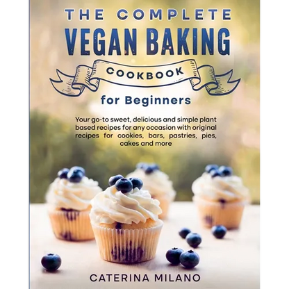 The Complete Vegan Baking Cookbook for Beginners: Your go-to sweet, delicious and simple plant-based recipes for any occasion with original recipes fo - Paperback