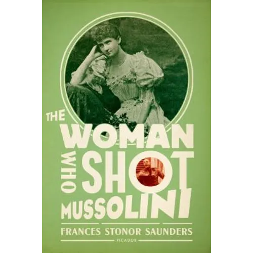 The Woman Who Shot Mussolini: A Biography - Paperback