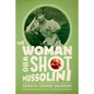 The Woman Who Shot Mussolini: A Biography - Paperback