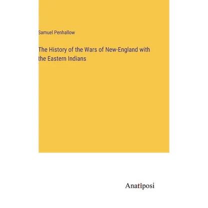 The History of the Wars of New-England with the Eastern Indians - Hardcover