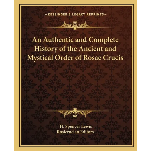 An Authentic and Complete History of the Ancient and Mystical Order of Rosae Crucis - Paperback