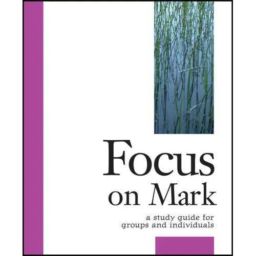 Focus on Mark: A Study Guide for Groups and Individuals - Paperback