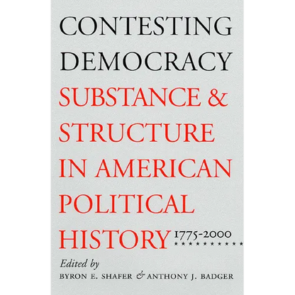 Contesting Democracy: Substance and Structure in American Political History, 1775-2000 - Paperback